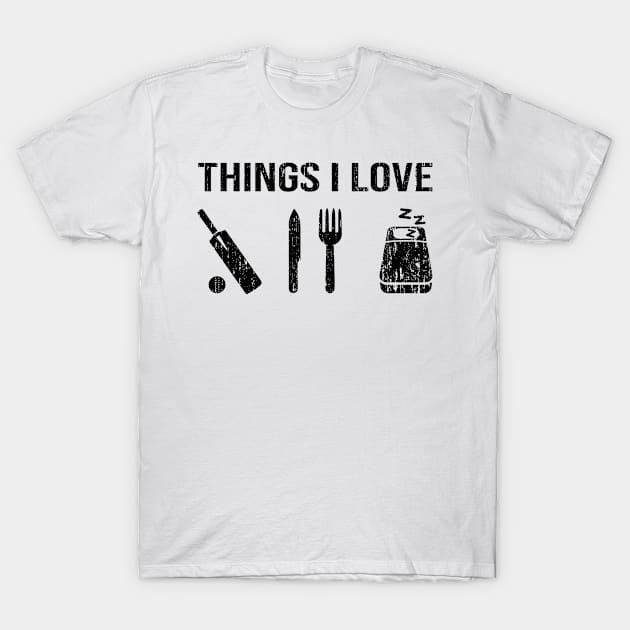 Things I Love Cricket Eat Sleep Gift Saying T-Shirt by POS